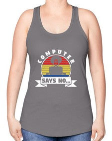 Computer says no 7# - computer -Racerback Tank
