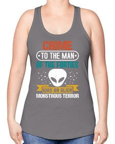 Crime to the man of the forties was an alien 48# - ufo -Racerback Tank
