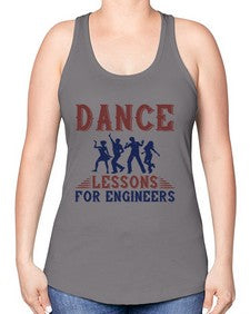 DANCE LESSONS FOR ENGINEERS Style 111# - engineer -Racerback Tank