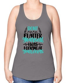 Dont Flatter Yourself I Was Looking At Your Veins Style Style 715# - nurse -Racerback Tank