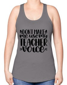 Dont Make Me Use Style 719# - teacher -Racerback Tank