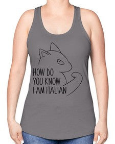 How Do You Know I am Italian - cats -Racerback Tank