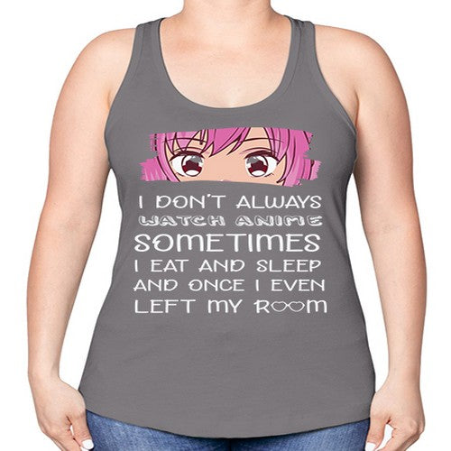 I Dont Always Watch Anime Anime 237# - anime -Racerback Tank