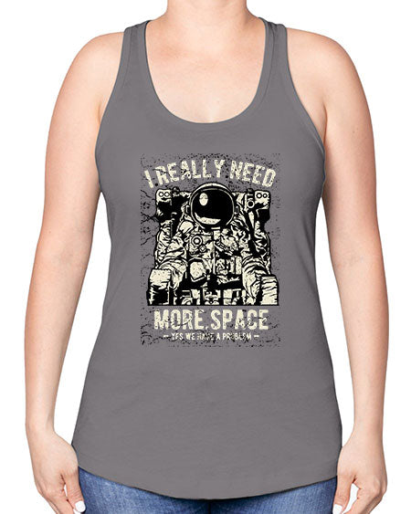 I Really Need More Space CS 20# - space -Racerback Tank