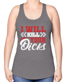 I WILL KILL YOUR DICKS 26# - video games -Racerback Tank