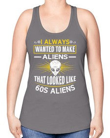 I always want to make aliends that looks like s aliens 6# - ufo -Racerback Tank