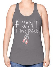 I cant i have dance ballet 133# - ballet -Racerback Tank