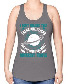 I dont belive that there are aliens 8# - ufo -Racerback Tank