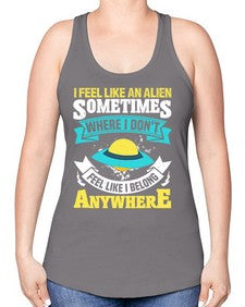 I feel like an alien sometimes where i dont belong 11# - ufo -Racerback Tank