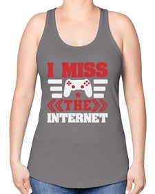 I miss the internet 24# - video games -Racerback Tank