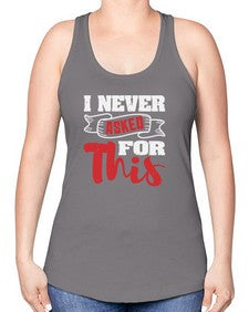I never asked for this 25# - video games -Racerback Tank