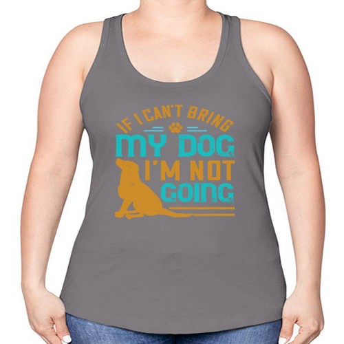 If I Cant Bring My Dog Im Not Going Style 183# - dogs -Racerback Tank