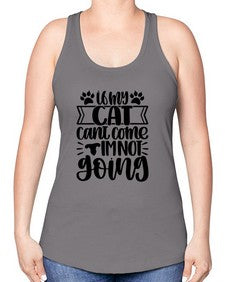 If My Cat Cant Come Im Not Going Style 96# - cats -Racerback Tank