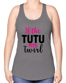 If the tutu fits twirl 137# - ballet -Racerback Tank