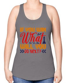 If you win what will you do next 114# - chess -Racerback Tank