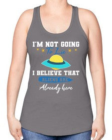 Im not going to lie i believe aliens are here 27# - ufo -Racerback Tank