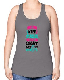Keep Calm And Okay Not That Calm Style Style 1021# - nurse -Racerback Tank