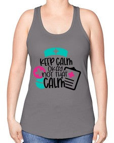 Keep Calm Okay Not That Calm Style Style 1029# - nurse -Racerback Tank