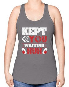 Kept you waiting huh 36# - video games -Racerback Tank