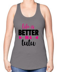 Life is better in a tutu 153# - ballet -Racerback Tank