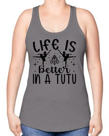 Life is better in a tutu 156# - ballet -Racerback Tank