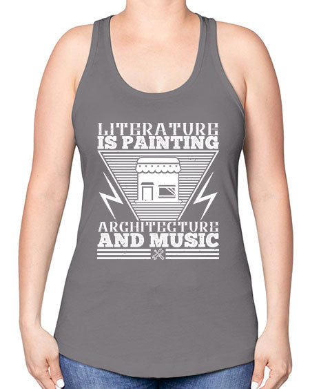 Literature is painting architecture and music Style 275# - architect -Racerback Tank