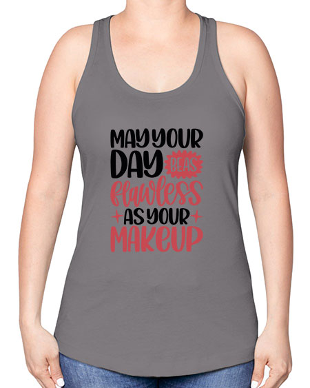 May Your Day Be As Flawless As Your Makeup Style 37# - beauty - fashion -Racerback Tank