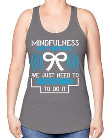 Mindfulness isn t difficult we just need to remember to do it Style 35# - Self awareness -Racerback Tank