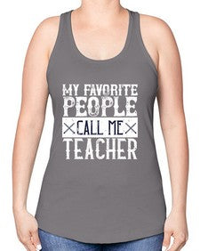 My favorite people call me Teacher Style 1106# - teacher -Racerback Tank