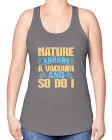 Nature abhors a vacuum and so do I Style 301# - cleaner -Racerback Tank