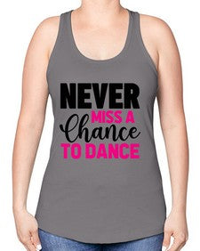 Never miss a chance to dance 168# - ballet -Racerback Tank