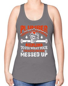Plumber using a high school diploma to fix what your college degree messed up1324# - plumber -Racerback Tank