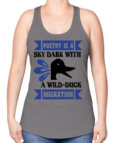 Poetry is a sky dark with a wildduck migration Style 22# - ducks -Racerback Tank