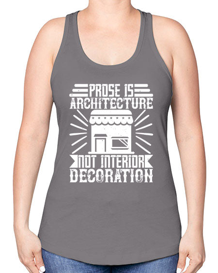 Prose is architecture not interior decoration Style 346# - architect -Racerback Tank