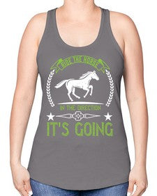 Ride the horse in the direction its going Style 24# - horse -Racerback Tank