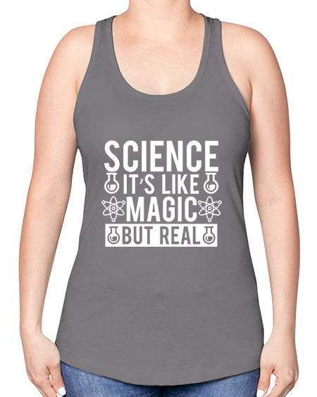Science It s Like Magic But Real 88# - general science -Racerback Tank