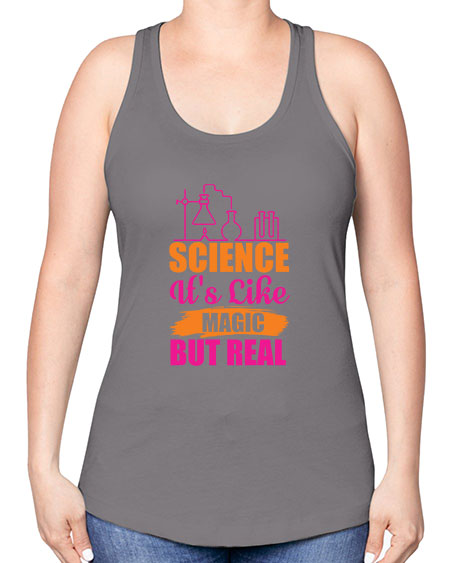 Science Its Like Magic But Real 79# - general science -Racerback Tank