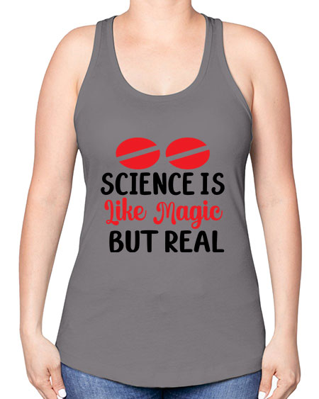 Science is Like Magic but Real 96# - general science -Racerback Tank