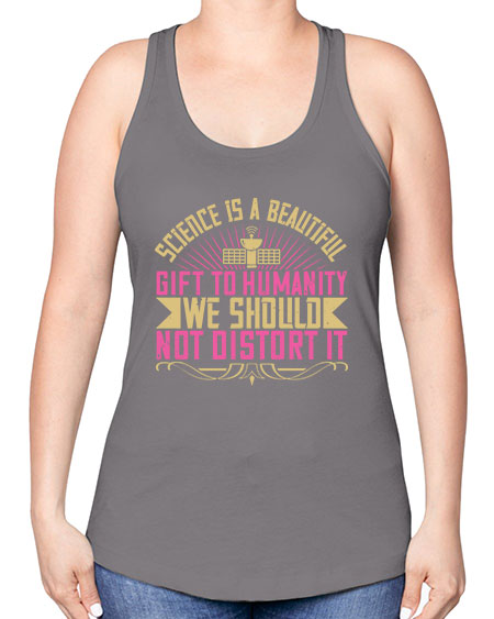 Science is a beautiful gift to humanity we should not distort it 320# - general science -Racerback Tank