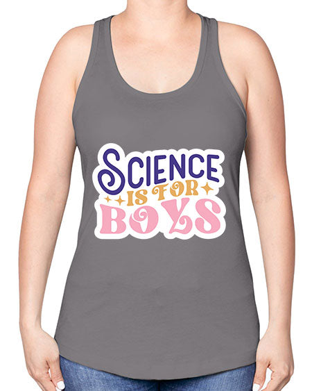 Science is for boys 104# - general science -Racerback Tank