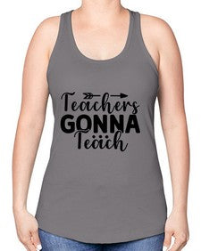 Teachers Gonna Teach 1474# - teacher -Racerback Tank