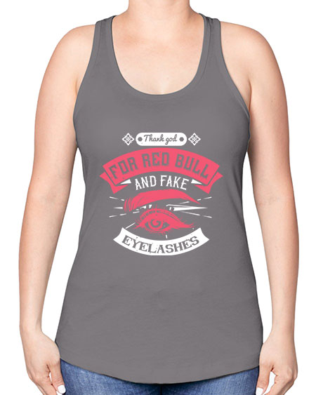 Thank god for Red Bull and fake eyelashes Style 185# - beauty - fashion -Racerback Tank