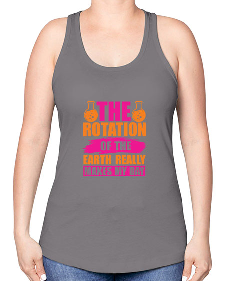 The Rotation Of The Earth Really Makes My Day 14# - nature -Racerback Tank