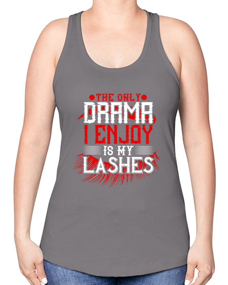 The only drama I enjoy is my lashes Style 182# - beauty - fashion -Racerback Tank