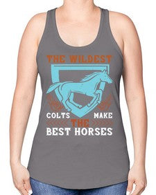 The wildest colts make the best horses Style 18# - horse -Racerback Tank