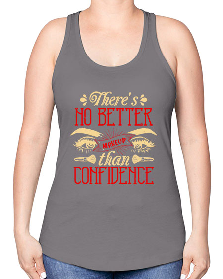 There’s no better makeup than confidence Style 177# - beauty - fashion -Racerback Tank