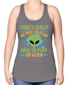Theres really no way to plan how to play an alien 41# - ufo -Racerback Tank