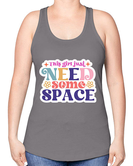 This girl just need some space 3# - space -Racerback Tank