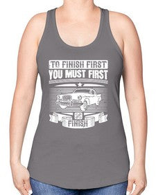 To finish first you must first finish 75# - car -Racerback Tank