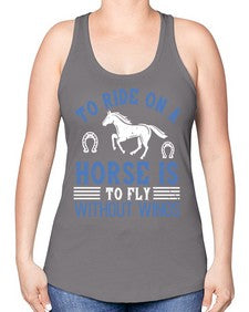 To ride on a horse is to fly without wings Style 15# - horse -Racerback Tank